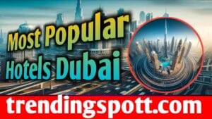 Most Popular Hotels In Dubai 